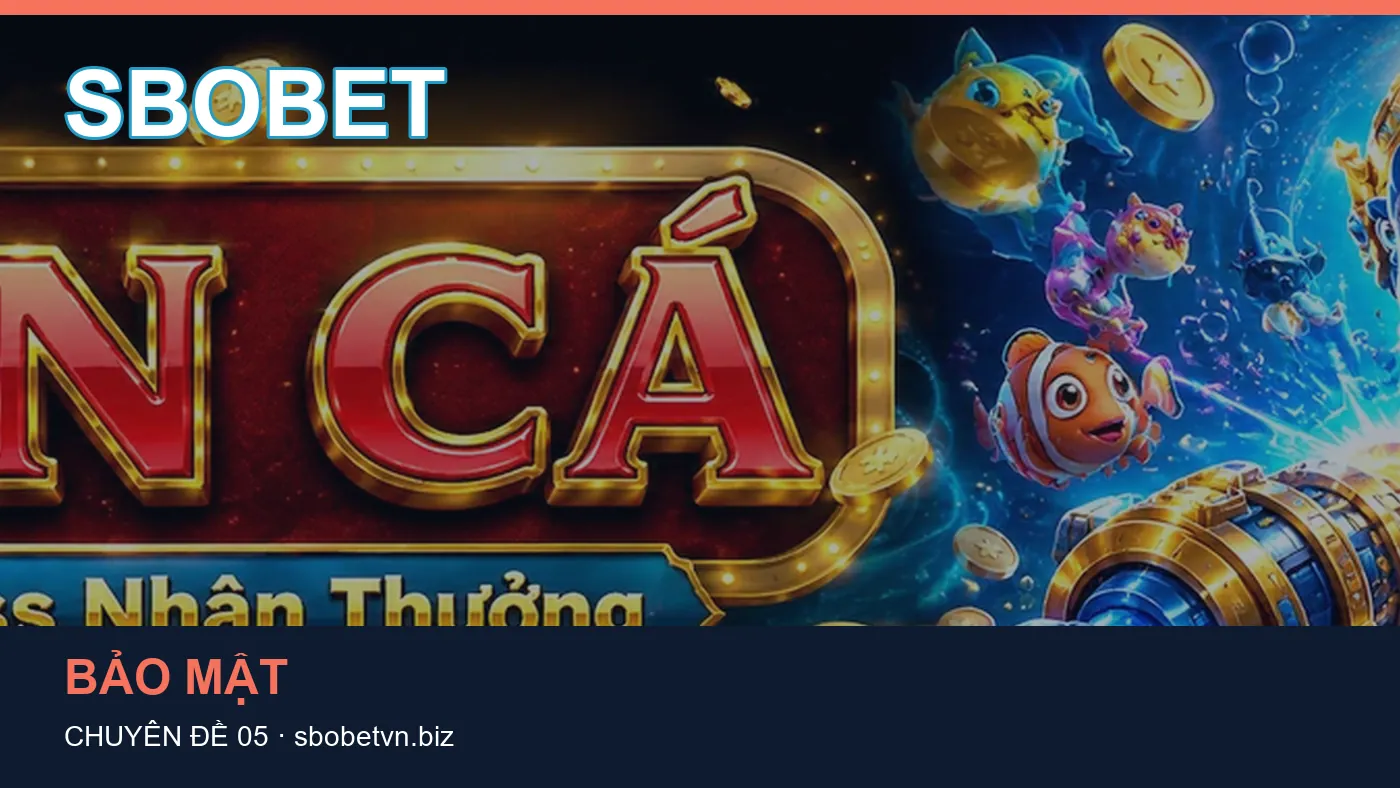 Hỏi đáp về Bảo mật: quy trình tự kiểm tra trên SBOBET
